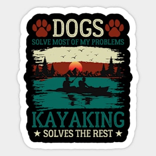 Dogs Solve Most Of My Problems Kayaking Solves The Rest Sticker